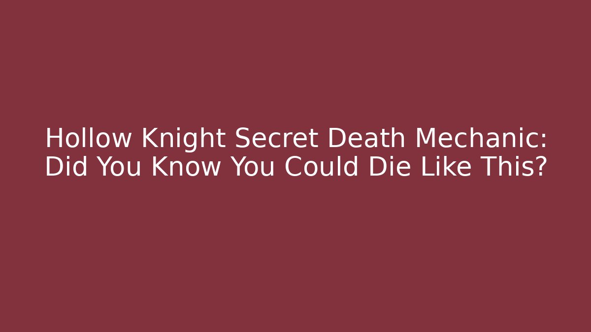 Hollow Knight Secret Death Mechanic: Did You Know You Could Die Like This?