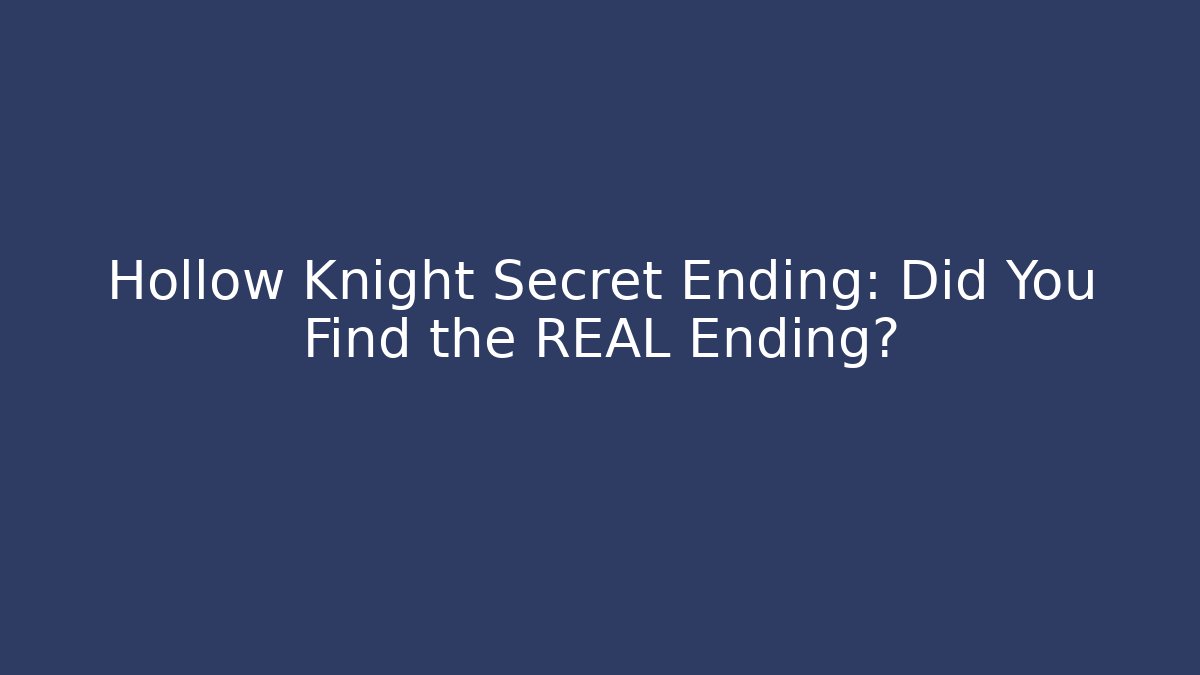 Hollow Knight Secret Ending: Did You Find the REAL Ending?