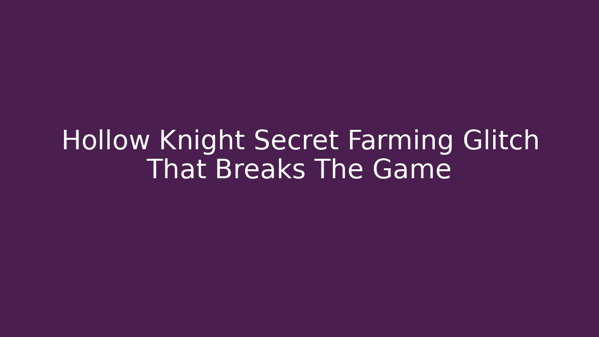 Hollow Knight Secret Farming Glitch That Breaks The Game - Critter Realm