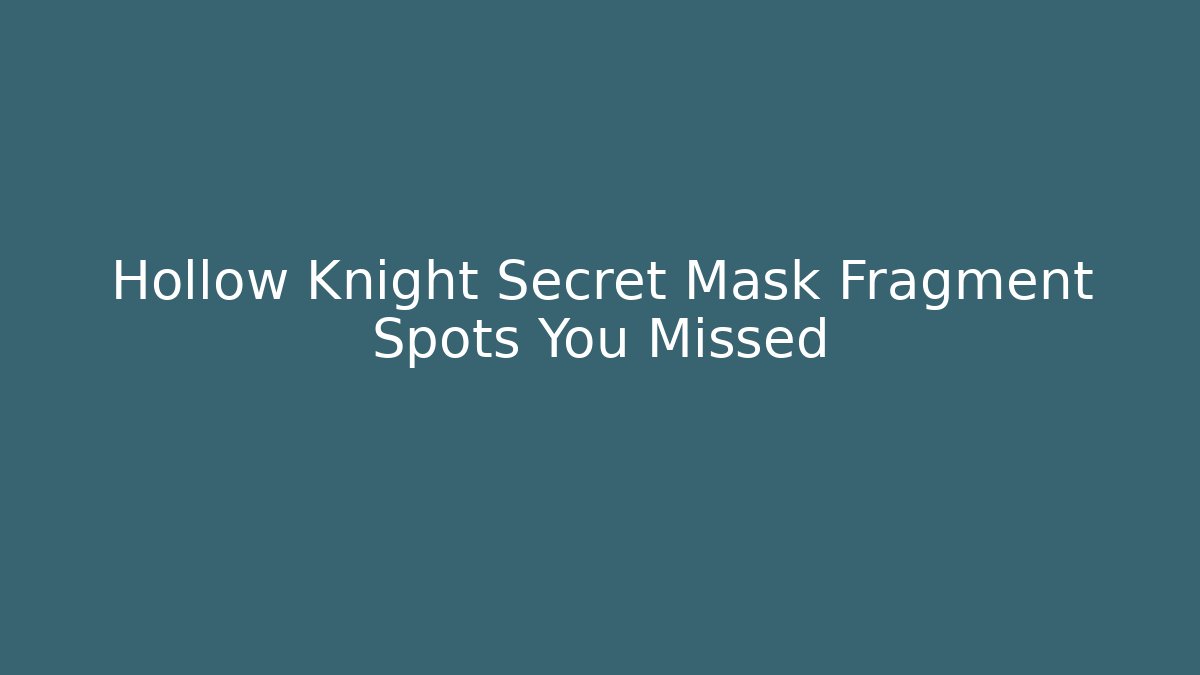 Hollow Knight Secret Mask Fragment Spots You Missed
