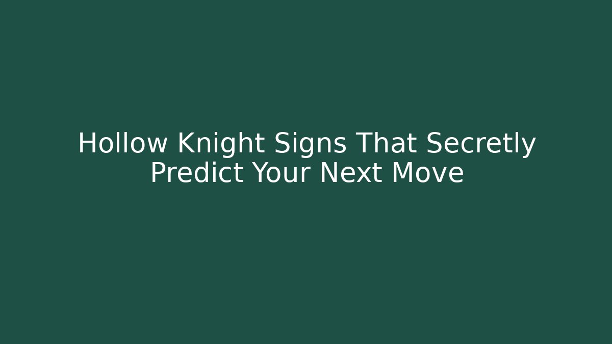 Hollow Knight Signs That Secretly Predict Your Next Move