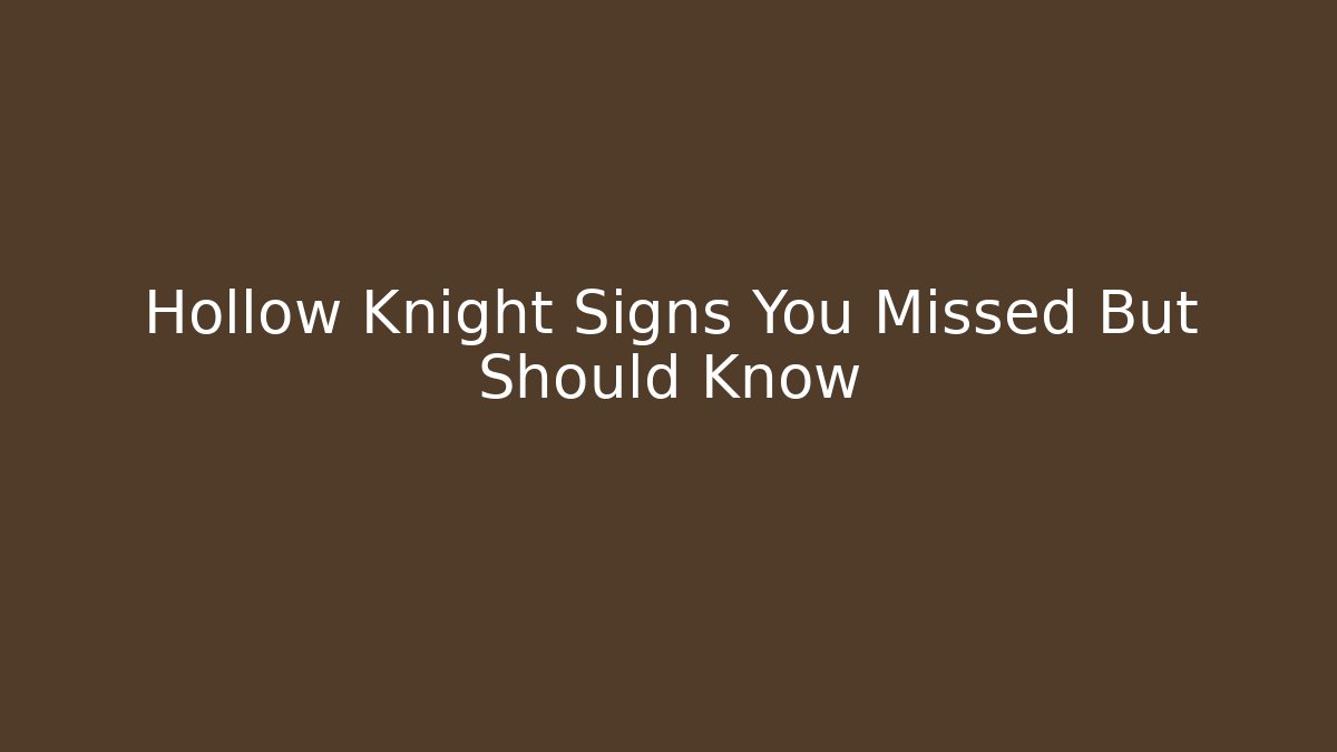 Hollow Knight Signs You Missed But Should Know