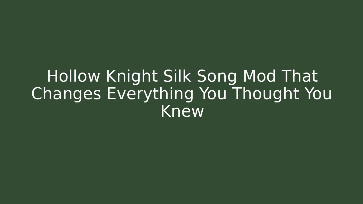 Hollow Knight Silk Song Mod That Changes Everything You Thought You Knew
