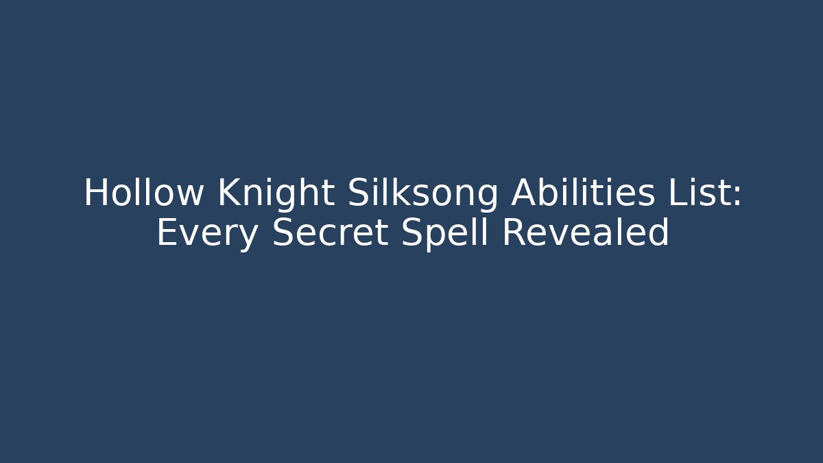 Hollow Knight Silksong Abilities List: Every Secret Spell Revealed