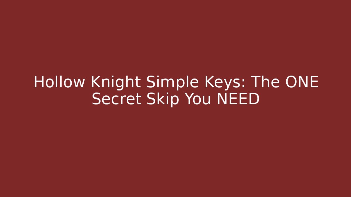 Hollow Knight Simple Keys: The ONE Secret Skip You NEED