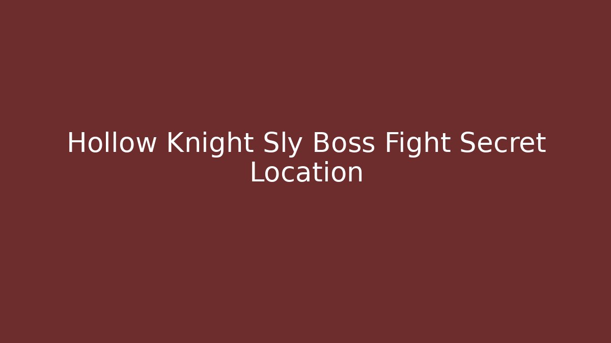Hollow Knight Sly Boss Fight Secret Location