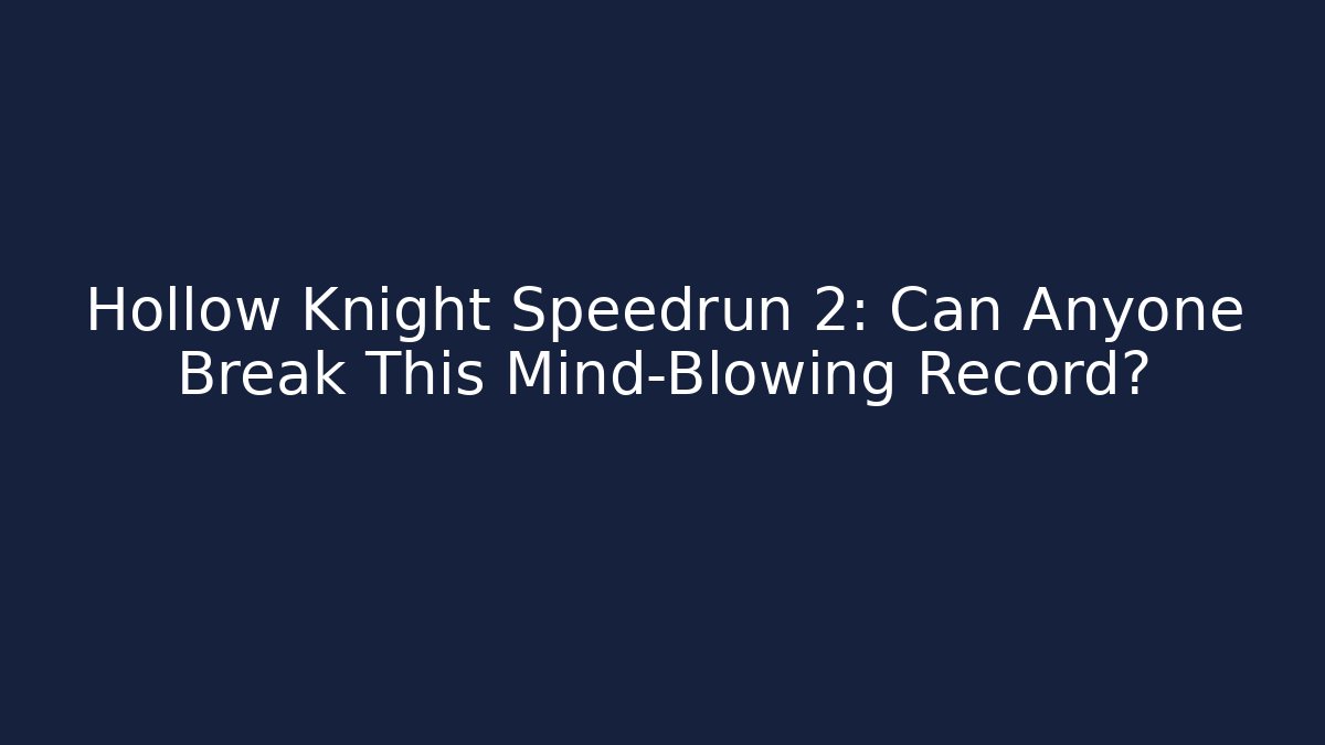 Hollow Knight Speedrun 2: Can Anyone Break This Mind-Blowing Record? - Critter Realm