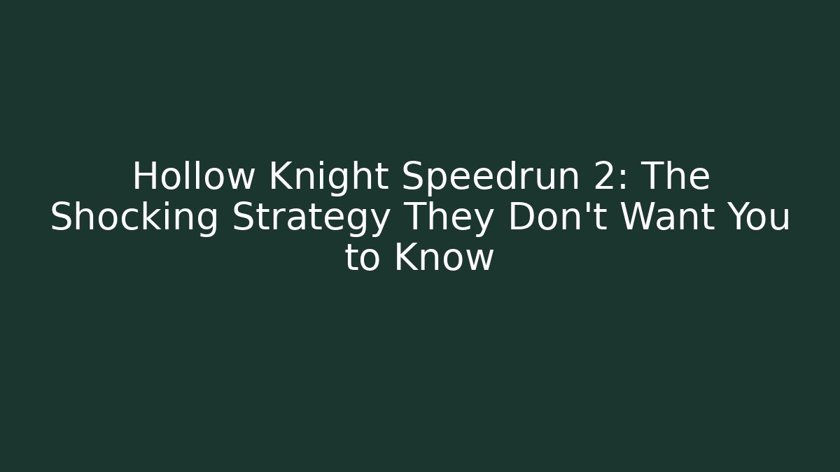 Hollow Knight Speedrun 2: The Shocking Strategy They Don't Want You to Know