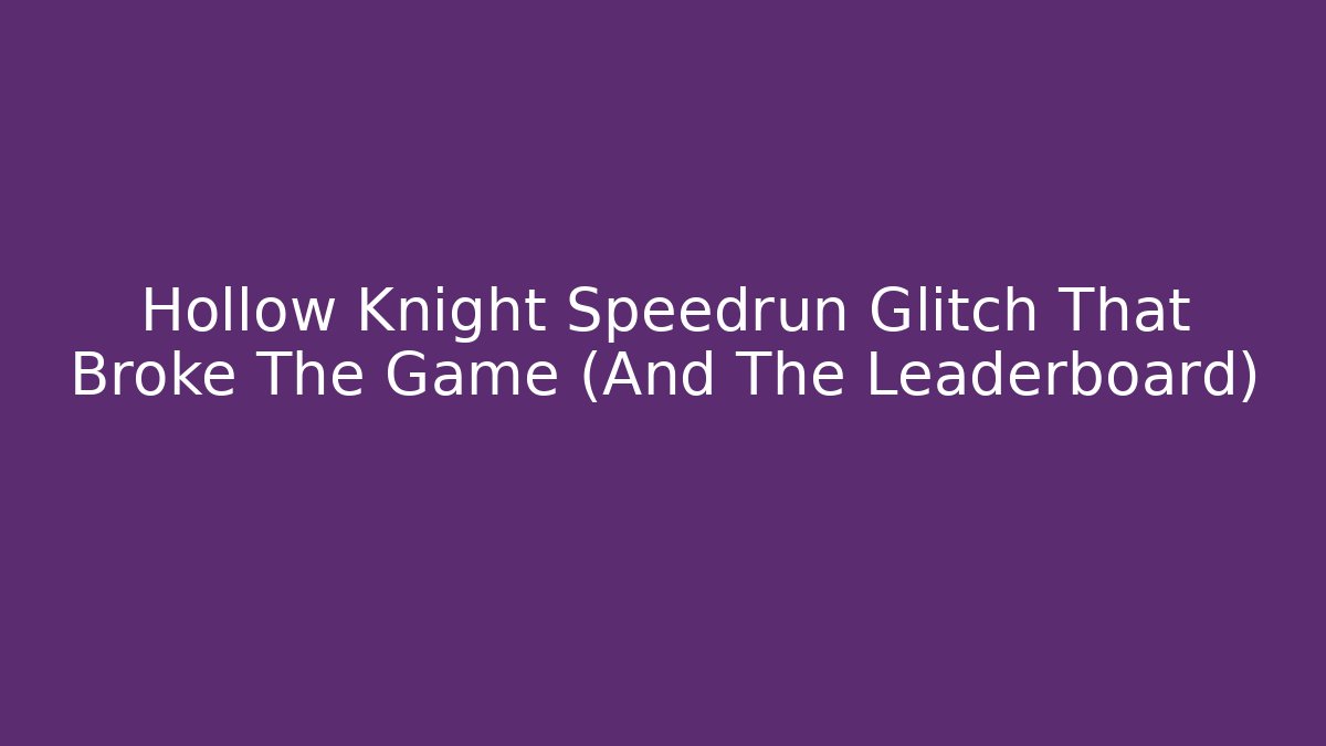Hollow Knight Speedrun Glitch That Broke The Game (And The Leaderboard) - Critter Realm