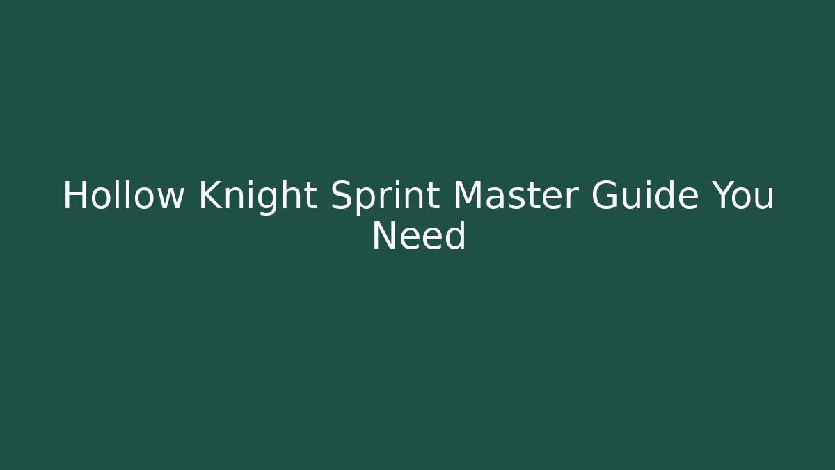 Hollow Knight Sprint Master Guide You Need - Critter Realm