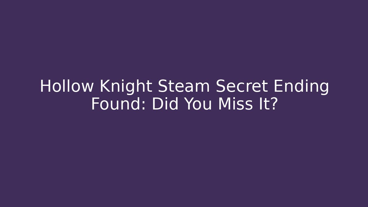 Hollow Knight Steam Secret Ending Found: Did You Miss It? - Critter Realm