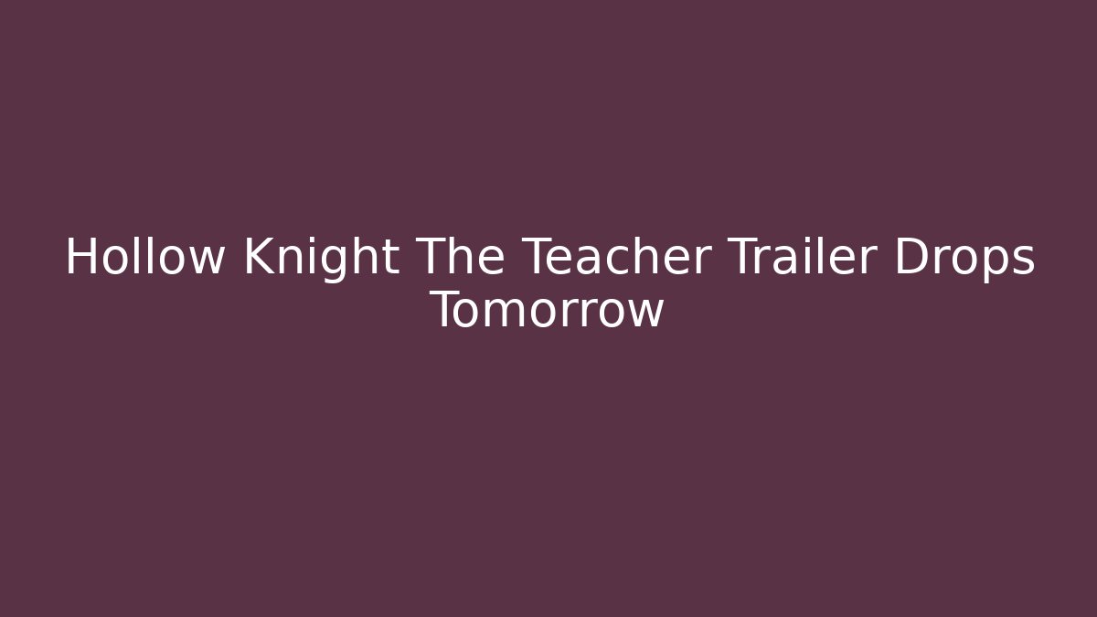 Hollow Knight The Teacher Trailer Drops Tomorrow