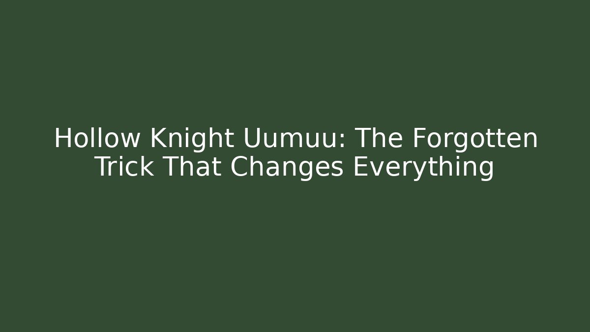 Hollow Knight Uumuu: The Forgotten Trick That Changes Everything