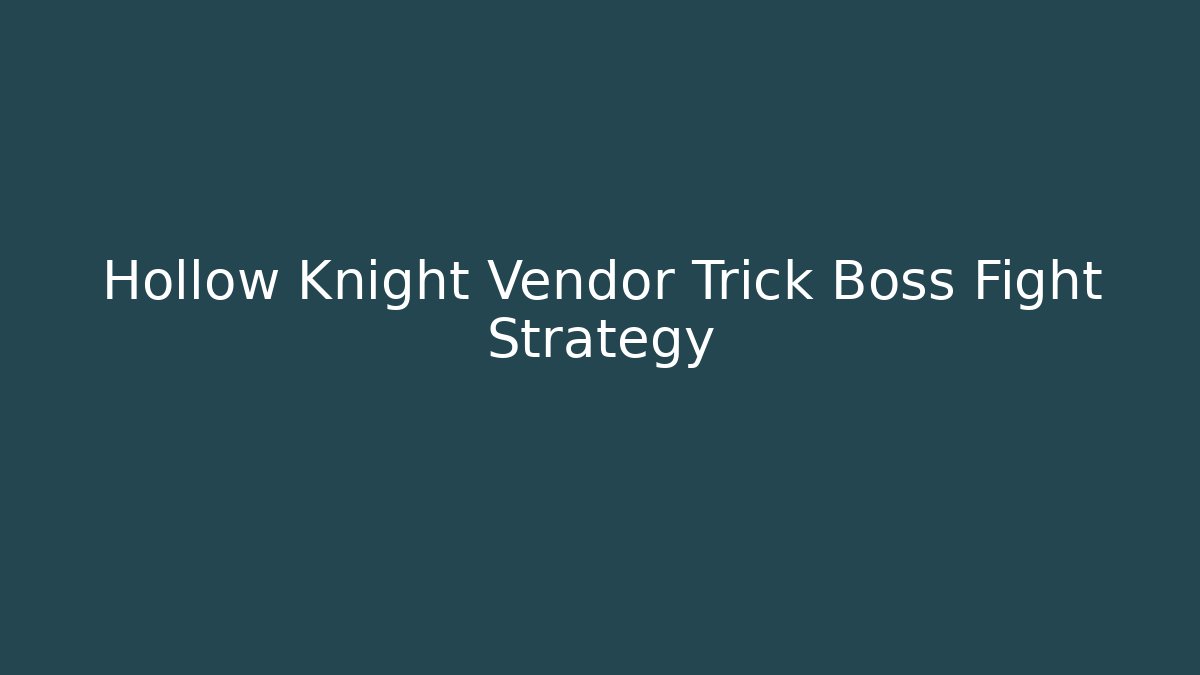 Hollow Knight Vendor Trick Boss Fight Strategy
