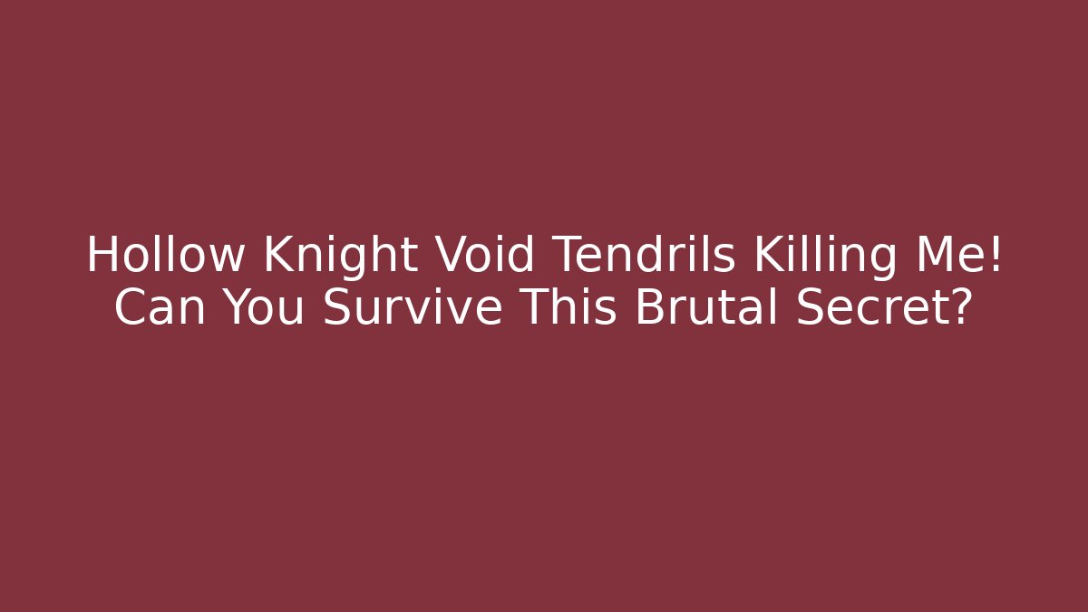 Hollow Knight Void Tendrils Killing Me! Can You Survive This Brutal Secret?