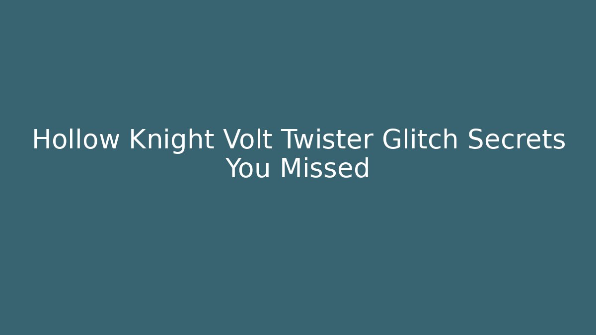 Hollow Knight Volt Twister Glitch Secrets You Missed