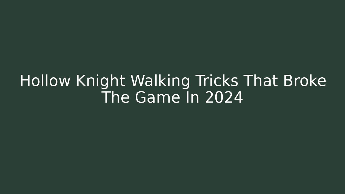 Hollow Knight Walking Tricks That Broke The Game In 2024 - Critter Realm