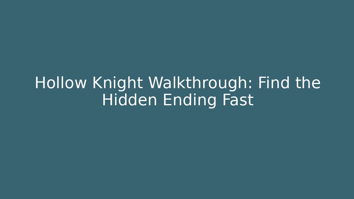 Hollow Knight Walkthrough: Find the Hidden Ending Fast