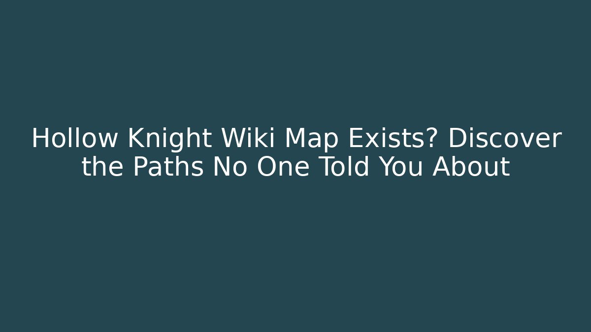 Hollow Knight Wiki Map Exists? Discover the Paths No One Told You About