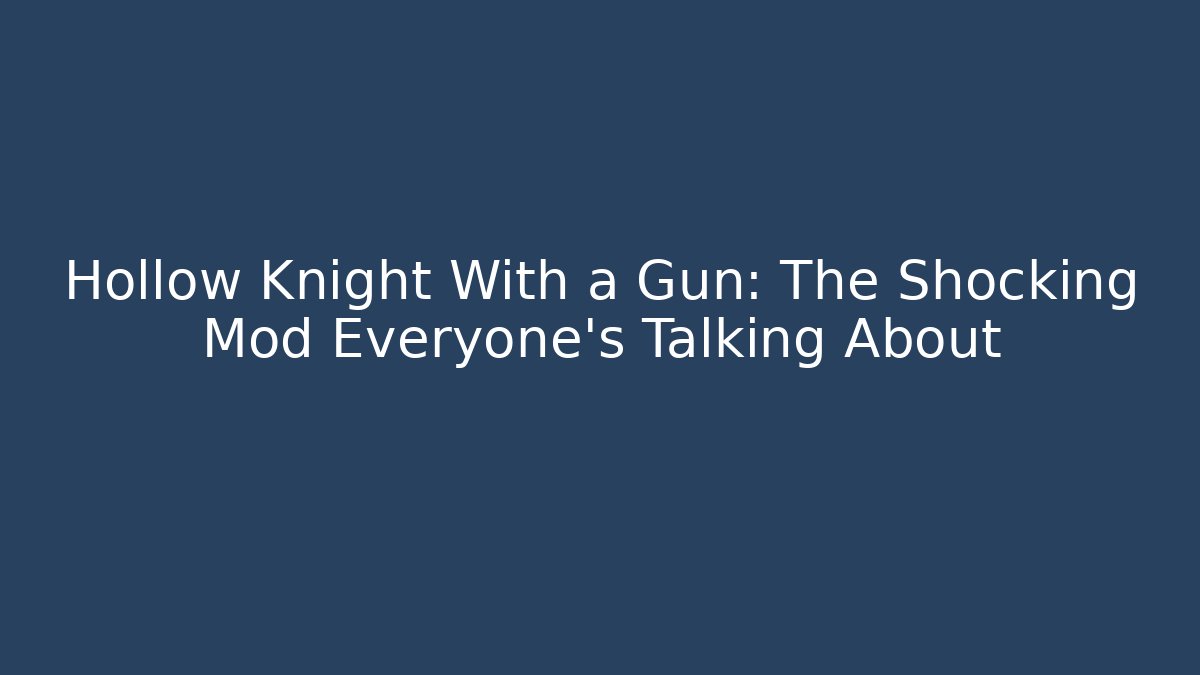Hollow Knight With a Gun: The Shocking Mod Everyone's Talking About