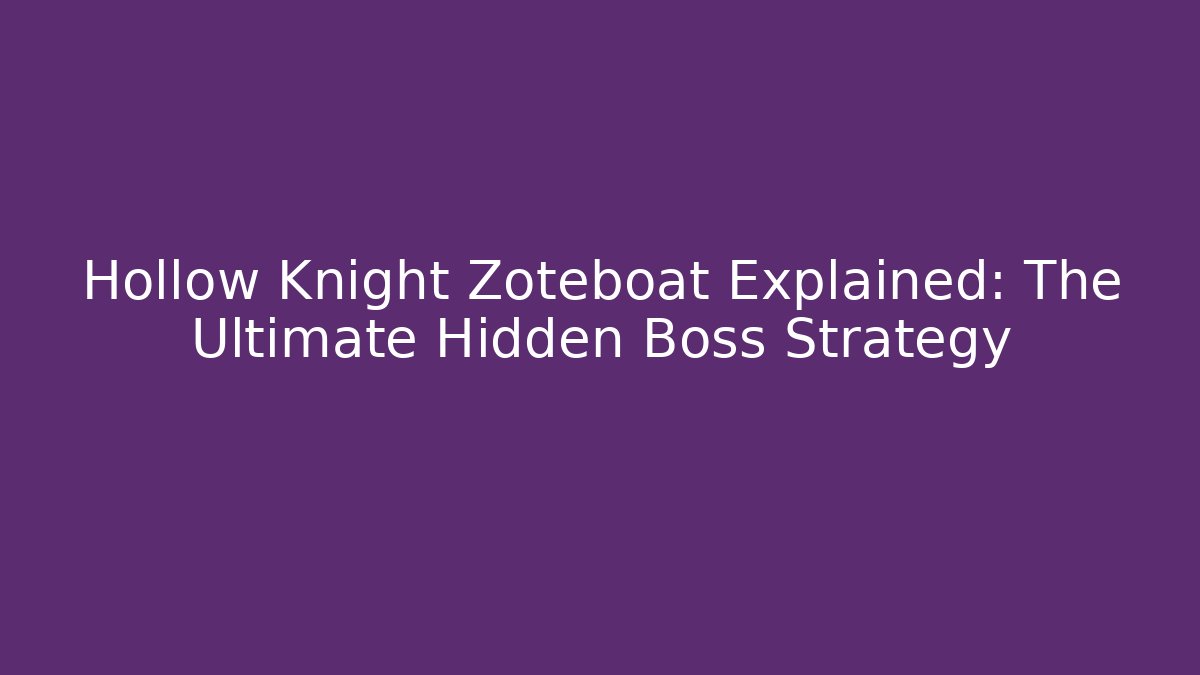 Hollow Knight Zoteboat Explained: The Ultimate Hidden Boss Strategy