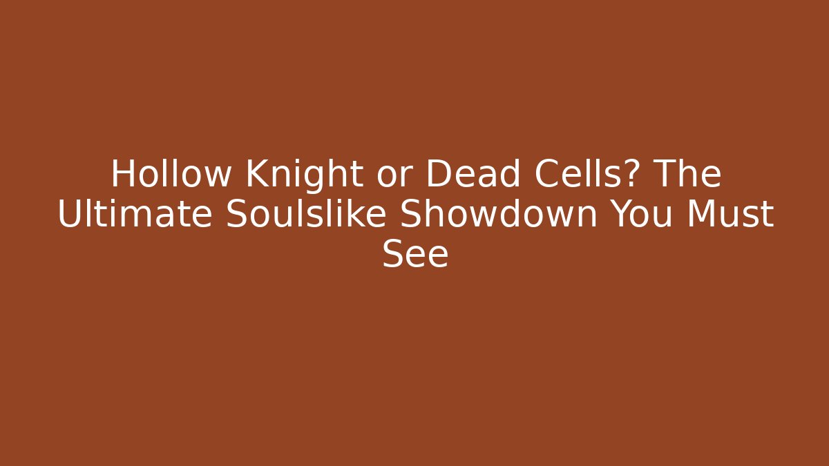 Hollow Knight or Dead Cells? The Ultimate Soulslike Showdown You Must See