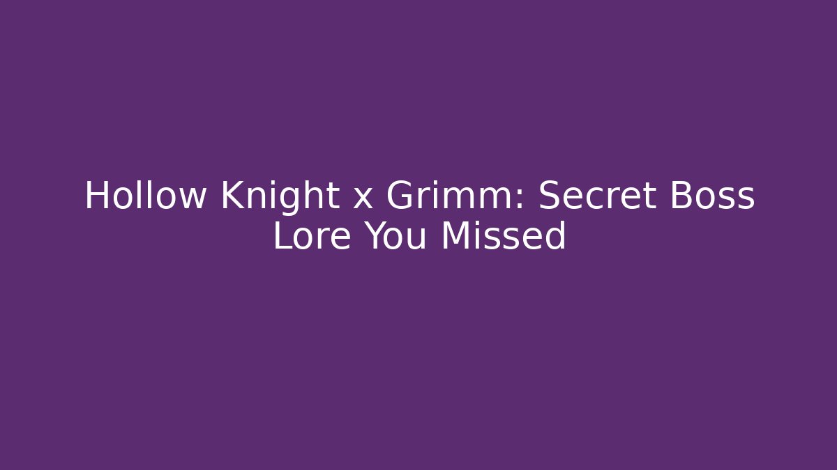 Hollow Knight x Grimm: Secret Boss Lore You Missed