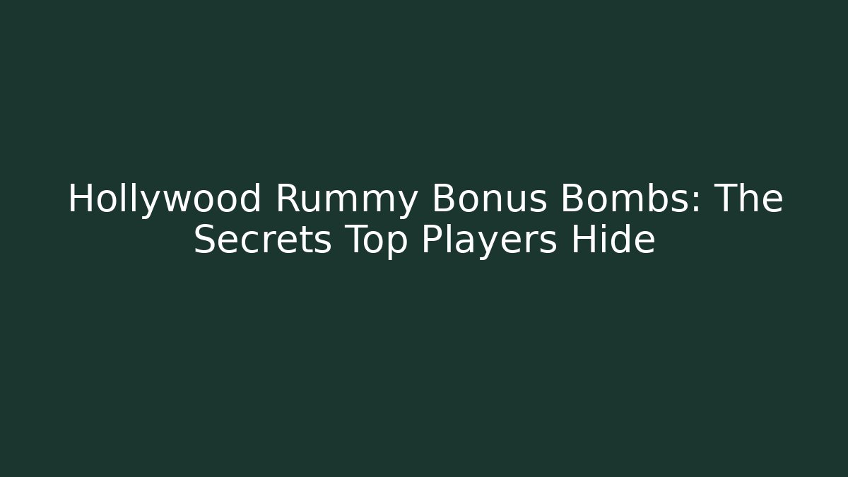 Hollywood Rummy Bonus Bombs: The Secrets Top Players Hide