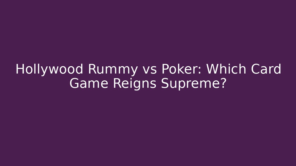 Hollywood Rummy vs Poker: Which Card Game Reigns Supreme? - Critter Realm