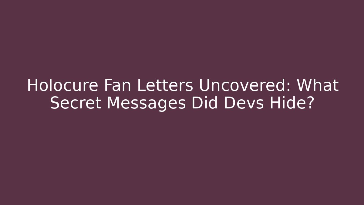Holocure Fan Letters Uncovered: What Secret Messages Did Devs Hide?