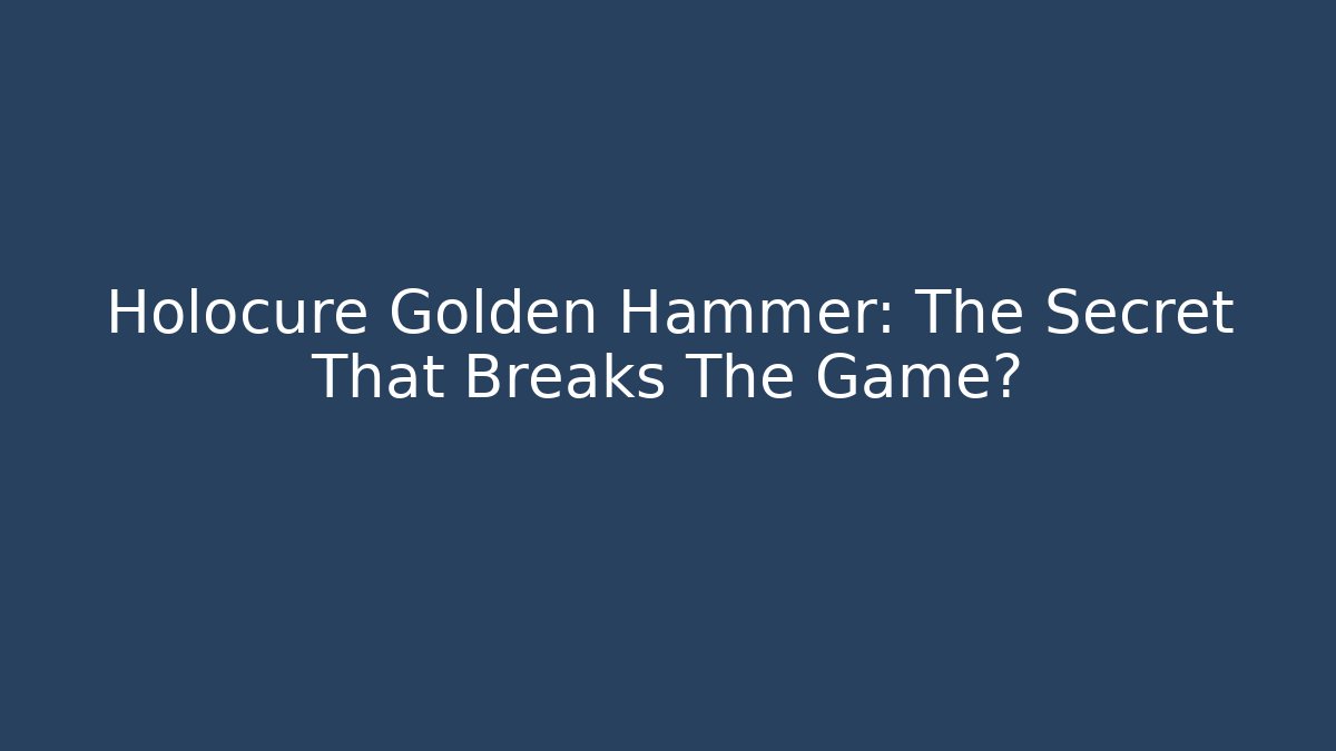 Holocure Golden Hammer: The Secret That Breaks The Game?