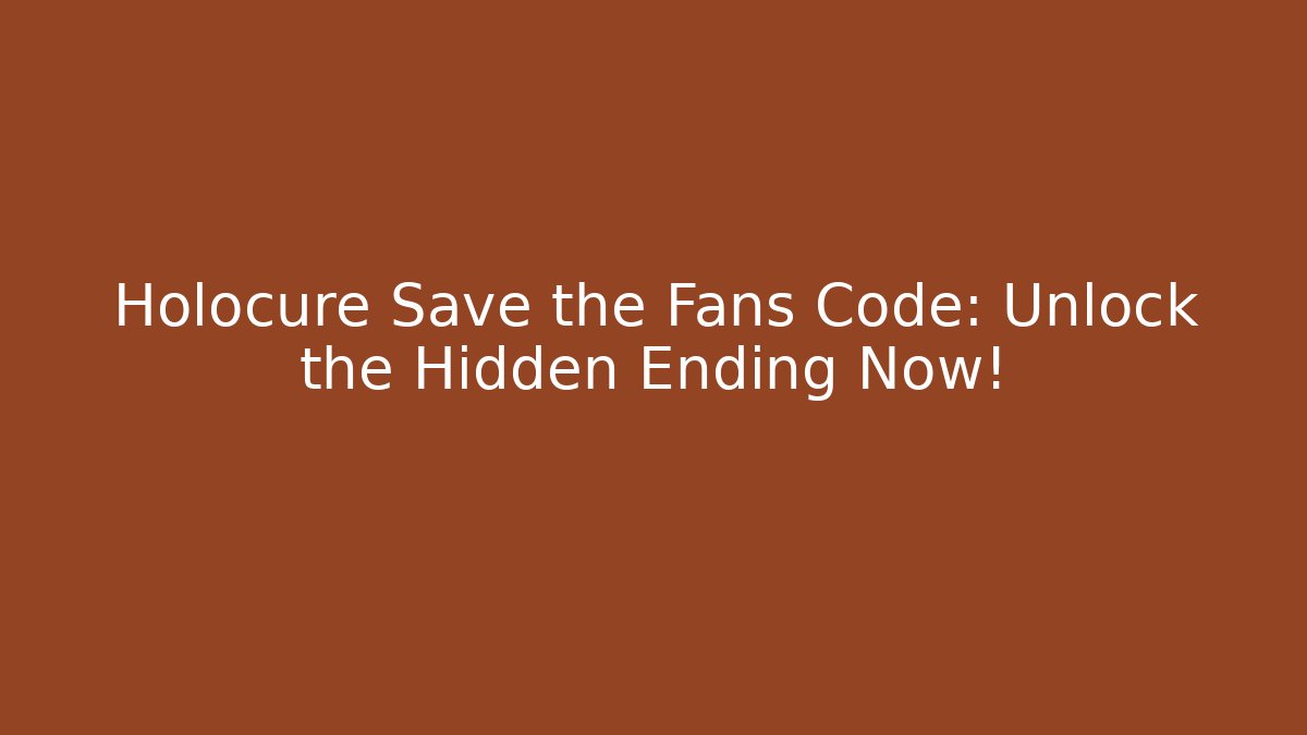 Holocure Save the Fans Code: Unlock the Hidden Ending Now!