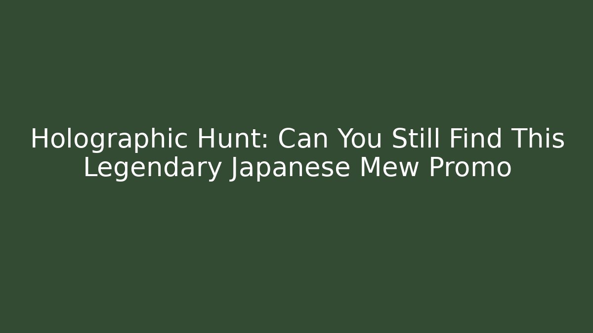 Holographic Hunt: Can You Still Find This Legendary Japanese Mew Promo