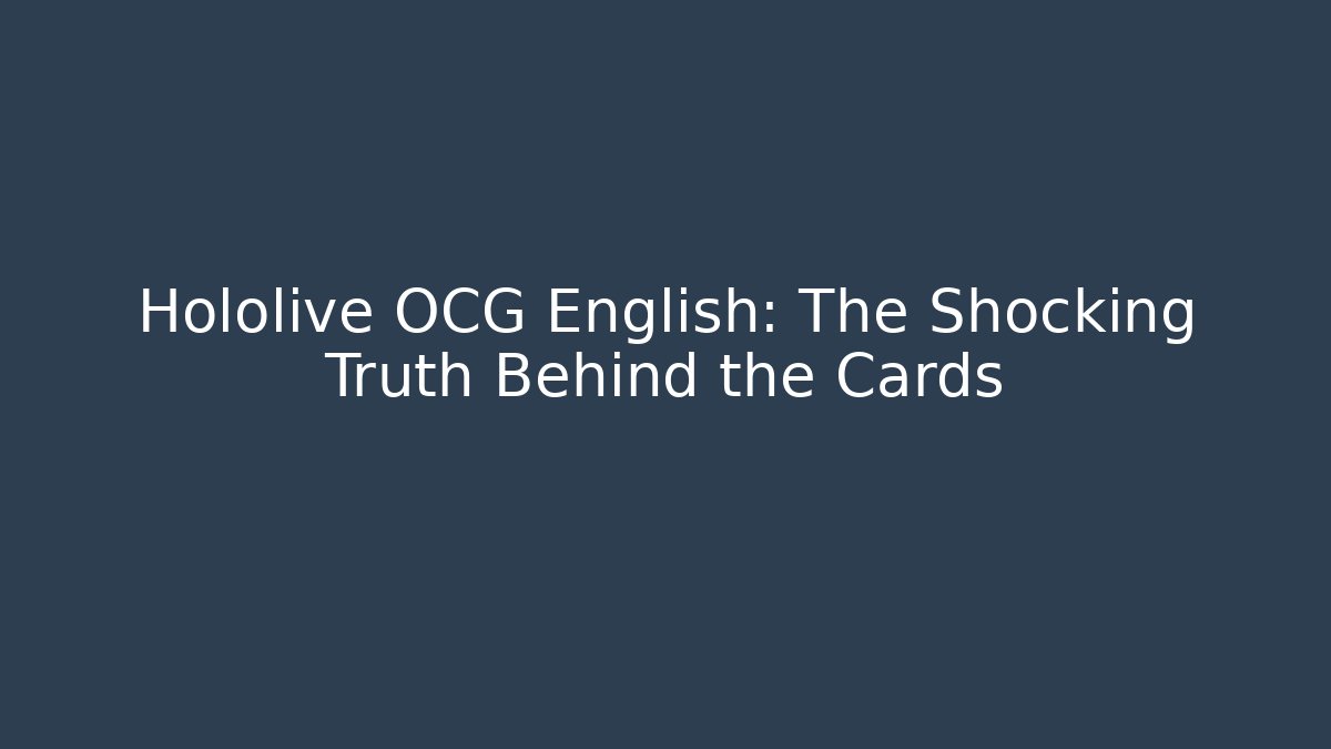 Hololive OCG English: The Shocking Truth Behind the Cards