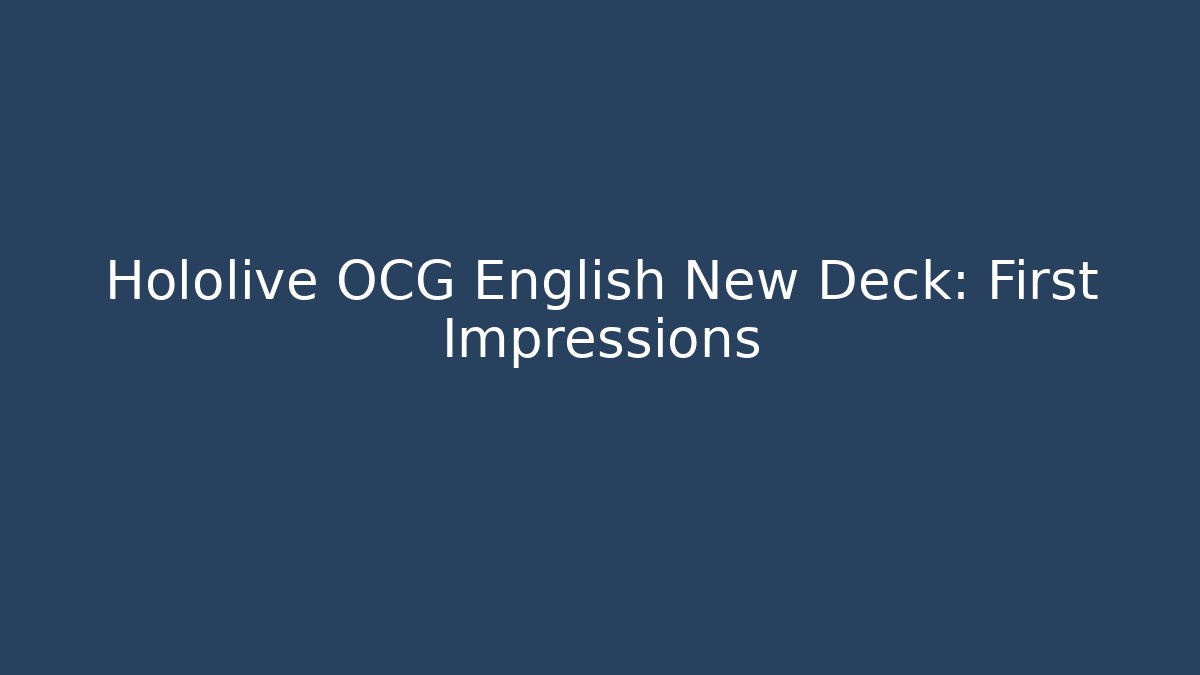 Hololive OCG English New Deck: First Impressions