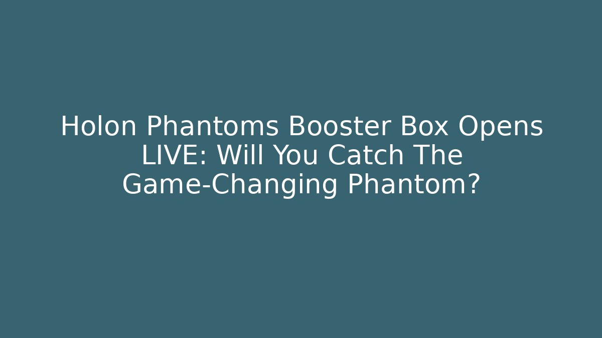 Holon Phantoms Booster Box Opens LIVE: Will You Catch The Game-Changing Phantom? - Critter Realm