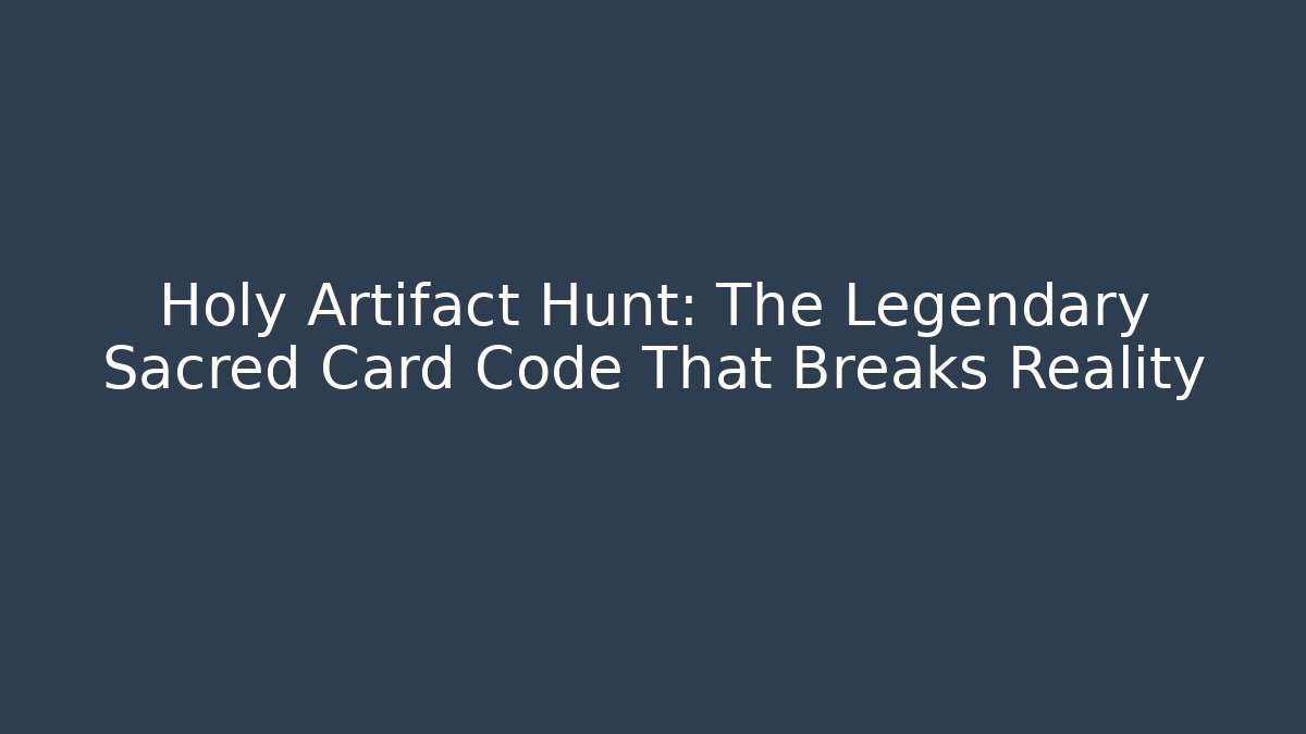 Holy Artifact Hunt: The Legendary Sacred Card Code That Breaks Reality