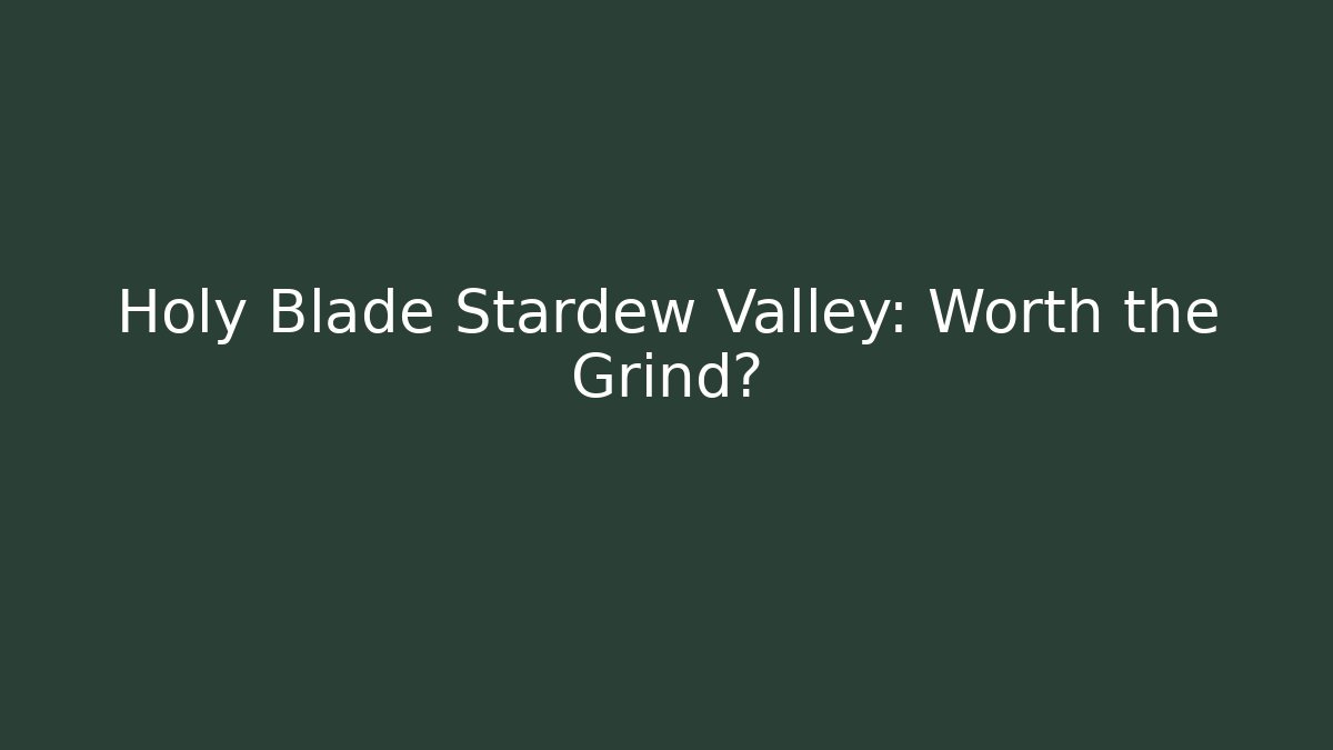Holy Blade Stardew Valley: Worth the Grind?