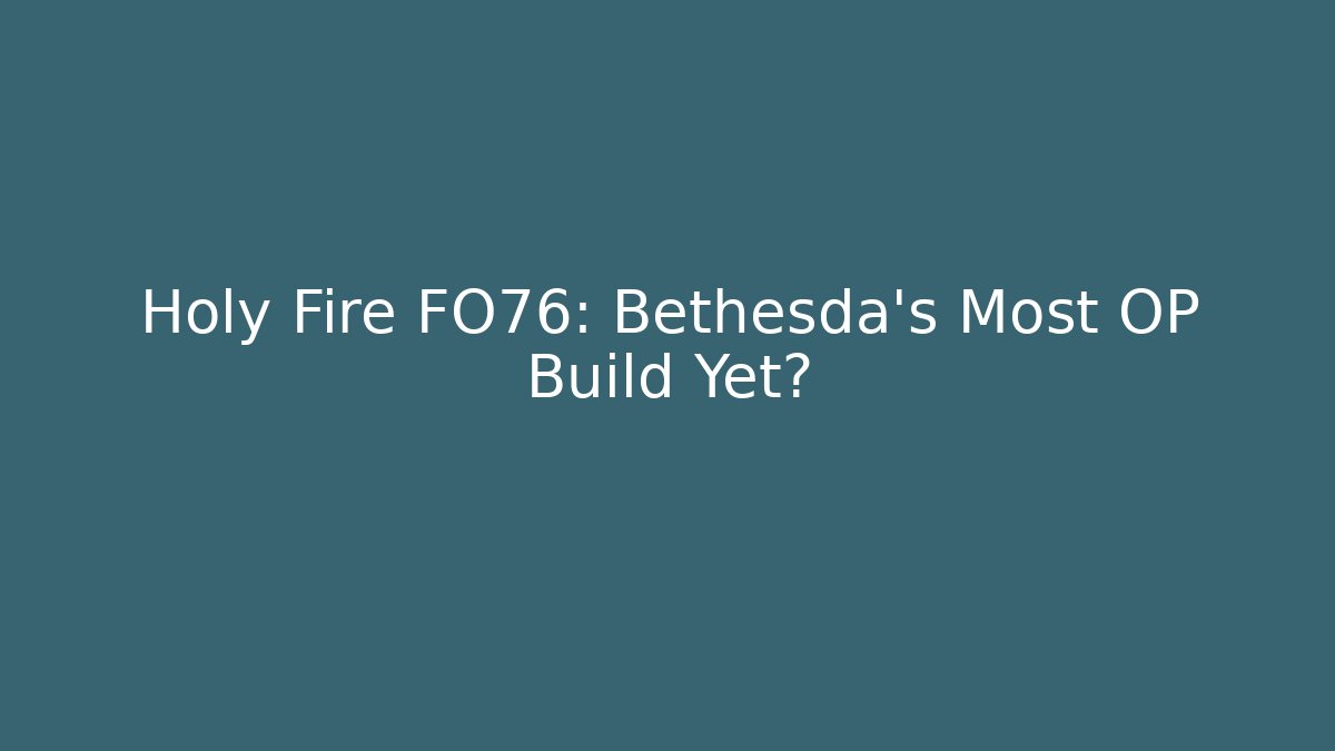 Holy Fire FO76: Bethesda's Most OP Build Yet?