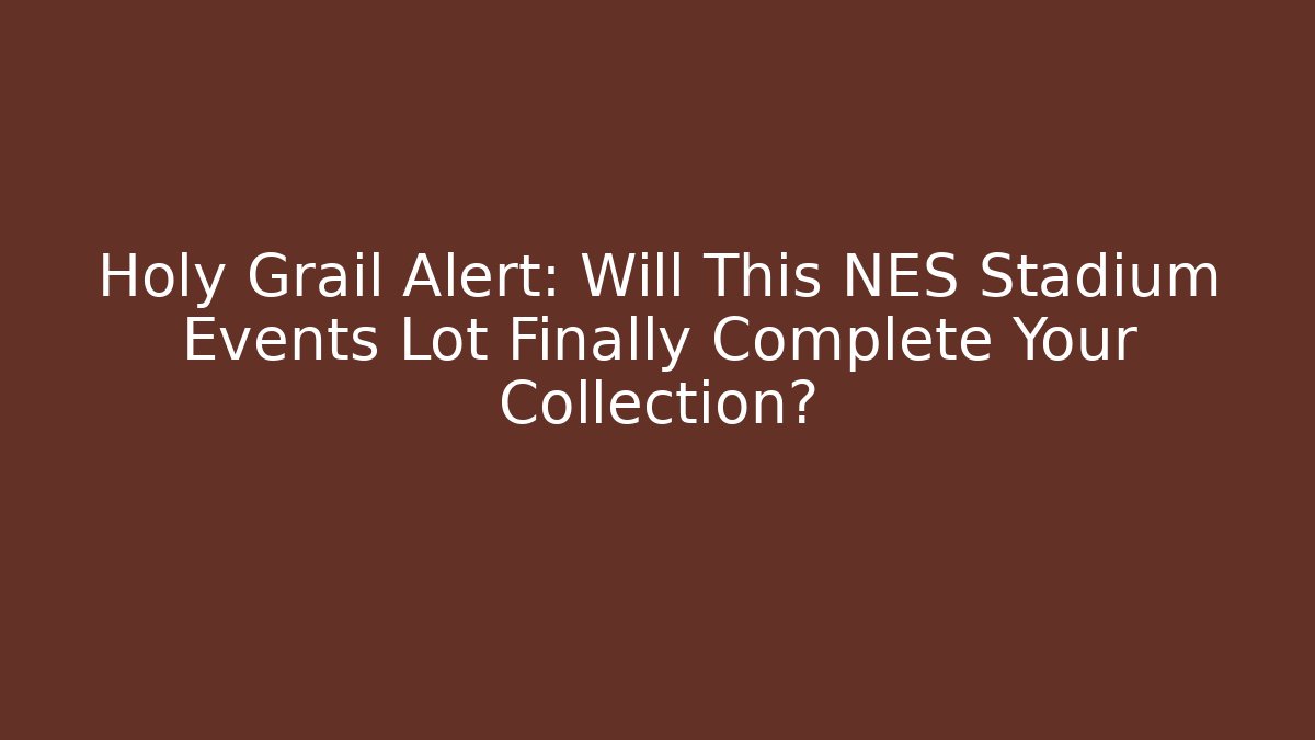 Holy Grail Alert: Will This NES Stadium Events Lot Finally Complete Your Collection?