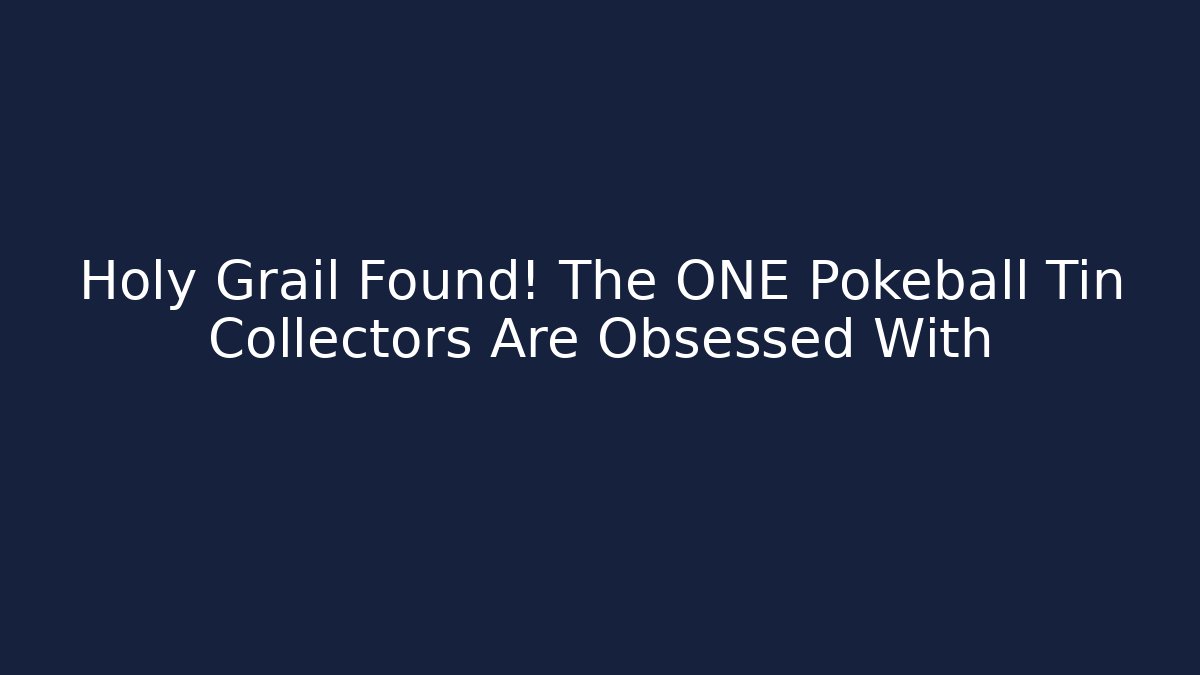Holy Grail Found! The ONE Pokeball Tin Collectors Are Obsessed With