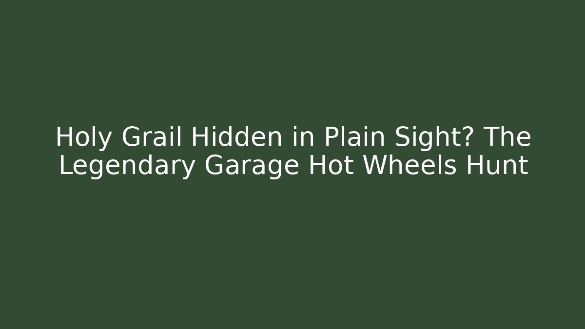 Holy Grail Hidden in Plain Sight? The Legendary Garage Hot Wheels Hunt