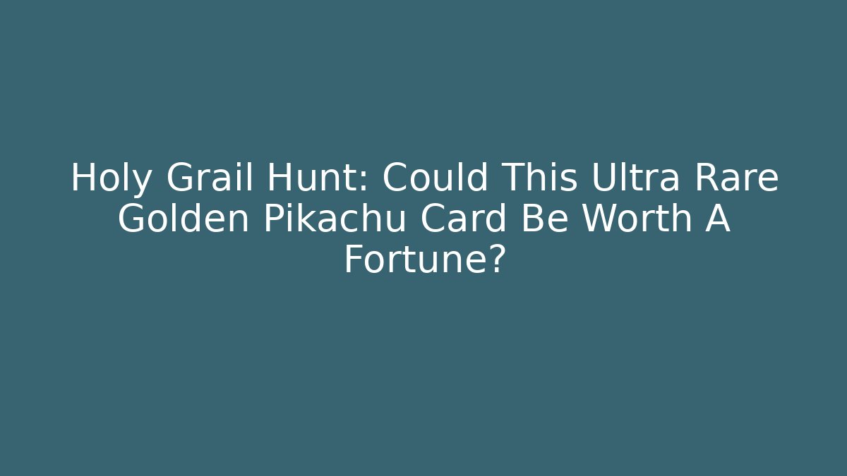 Holy Grail Hunt: Could This Ultra Rare Golden Pikachu Card Be Worth A Fortune?