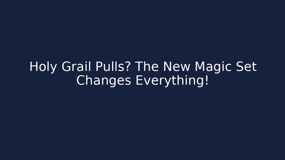 Holy Grail Pulls? The New Magic Set Changes Everything!