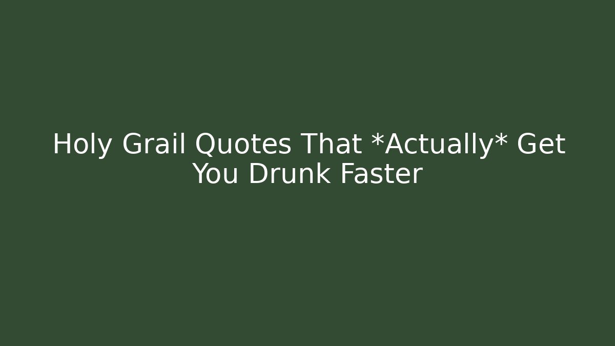Holy Grail Quotes That *Actually* Get You Drunk Faster