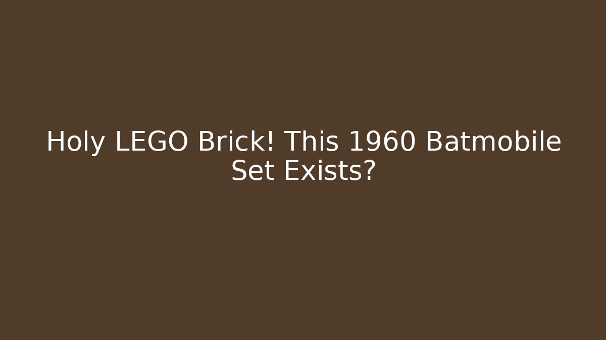 Holy LEGO Brick! This 1960 Batmobile Set Exists? - Critter Realm