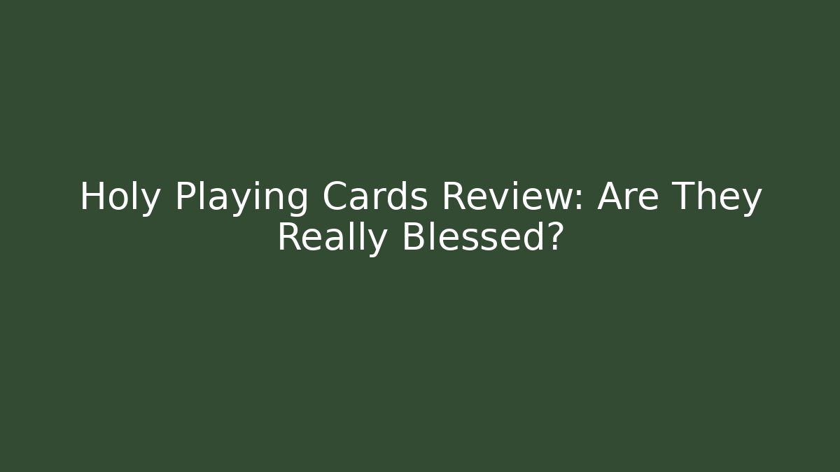 Holy Playing Cards Review: Are They Really Blessed?