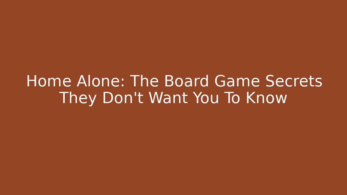 Home Alone: The Board Game Secrets They Don’t Want You To Know