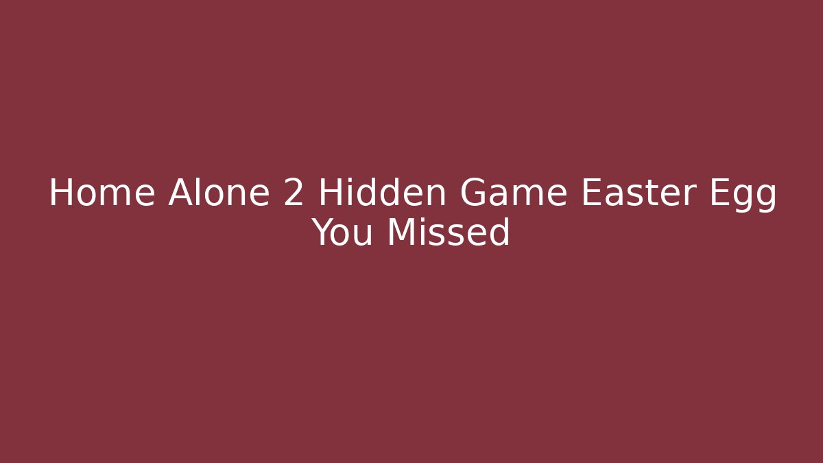 Home Alone 2 Hidden Game Easter Egg You Missed