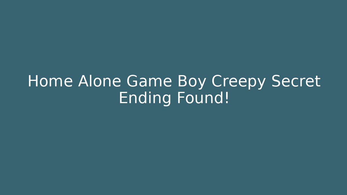 Home Alone Game Boy Creepy Secret Ending Found!